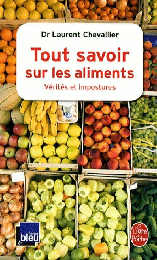 Tout savoir sur les aliments : vérités et impostures - Laurent Chevallier