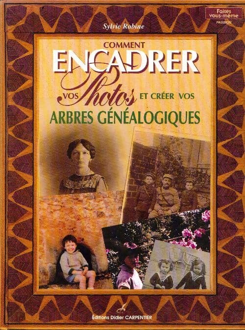 Comment encadrer vos photos et créer vos arbres généalogiques - Sylvie Robine