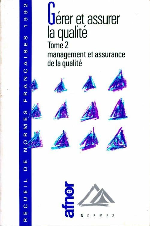 Gérer et assurer la qualité 1992 Tome II : Management et assurance de la qualité - Collectif