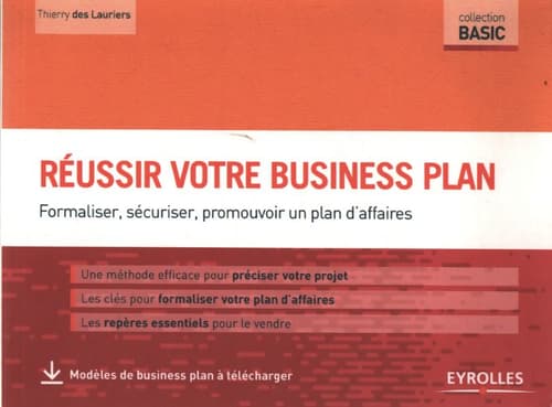 Réussir votre business plan : Formaliser securiser promouvoir un plan d affaires - Lauriers Des Thierry
